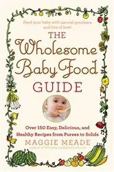Book cover of The Wholesome Baby Food Guide by Maggie Meade