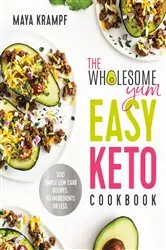 Book cover of The Wholesome Yum Easy Keto Cookbook by Maya Krampf
