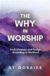 Book cover of The Why in Worship by Sy Goraieb