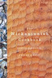 Book cover of The Wickaninnish Cookbook by Wickaninnish Inn