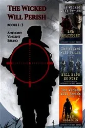 Book cover of The Wicked Will Perish Books 1 - 3 by Anthony Vincent Bruno