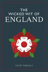 Book cover of The Wicked Wit of England by Geoff Tibballs