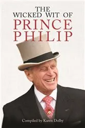 Book cover of The Wicked Wit of Prince Philip by Karen Dolby