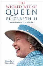 Book cover of The Wicked Wit of Queen Elizabeth II by Unknown