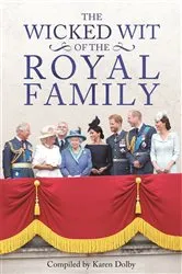 Book cover of The Wicked Wit of the Royal Family by Karen Dolby