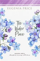 Book cover of The Wider Place by Eugenia Price