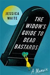 Book cover of The Widow's Guide to Dead Bastards by Jessica Waite