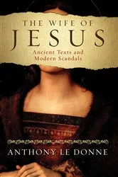 Book cover of The Wife of Jesus by Anthony Le Donne
