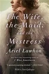 Book cover of The Wife, the Maid, and the Mistress by Ariel Lawhon
