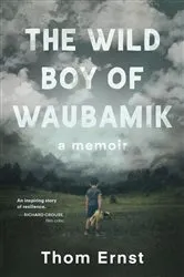 Book cover of The Wild Boy of Waubamik by Thom Ernst