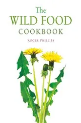 Book cover of The Wild Food Cookbook by Roger Phillips