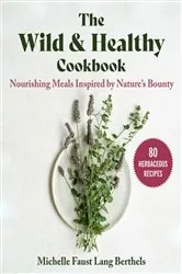 Book cover of The Wild & Healthy Cookbook by Michelle Faust Lang Berthels