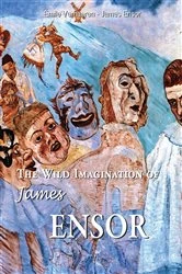 Book cover of The Wild Imagination of James Ensor by Émile Verhaeren