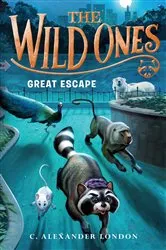 Book cover of The Wild Ones: Great Escape by C. Alexander London