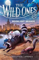 Book cover of The Wild Ones: Moonlight Brigade by C. Alexander London