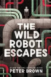 Book cover of The Wild Robot Escapes by Peter Brown