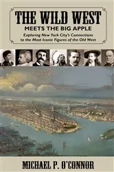 Book cover of The Wild West Meets the Big Apple by Michael O'Connor