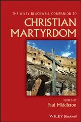 Book cover of The Wiley Blackwell Companion to Christian Martyrdom by Paul Middleton