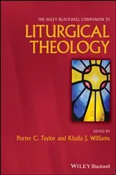 Book cover of The Wiley Blackwell Companion to Liturgical Theology by Porter C. Taylor