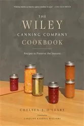 Book cover of The Wiley Canning Company Cookbook by Chelsea J. O'Leary
