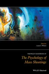 Book cover of The Wiley Handbook of the Psychology of Mass Shootings by Laura C. Wilson
