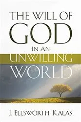 Book cover of The Will of God in an Unwilling World by J. Ellsworth Kalas