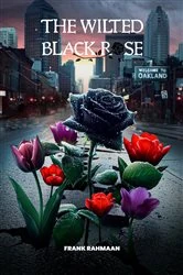 Book cover of The Wilted Black Rose Breaking Free from Multi-generational Trauma by Frank Rahmaan