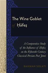 Book cover of The Wine Goblet of Ḥāfeẓ by R. Kevin Lacey