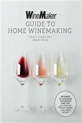 Book cover of The WineMaker Guide to Home Winemaking by WineMaker