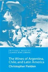 Book cover of The Wines of Argentina, Chile and Latin America by N/A