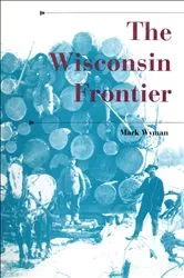 Book cover of The Wisconsin Frontier by Mark Wyman