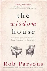 Book cover of The Wisdom House by Rob Parsons