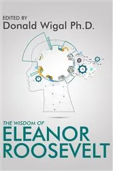 Book cover of The Wisdom of Eleanor Roosevelt by Donald Wigal