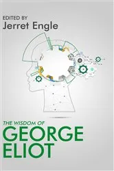 Book cover of The Wisdom of George Eliot by Jerret Engle