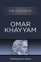 Book cover of The Wisdom of Omar Khayyam by Philosophical Library