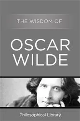 Book cover of The Wisdom of Oscar Wilde by Philosophical Library