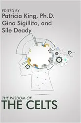 Book cover of The Wisdom of the Celts by Dr. Patrica King