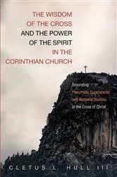 Book cover of The Wisdom of the Cross and the Power of the Spirit in the Corinthian Church by Cletus L.III Hull