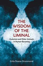 Book cover of The Wisdom of the Liminal by Celia Deane-Drummond