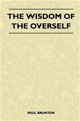 Book cover of The Wisdom Of The Overself by Paul Brunton