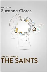 Book cover of The Wisdom of the Saints by Suzanne Clores