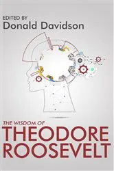 Book cover of The Wisdom of Theodore Roosevelt by Donald J. Davidson