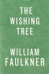 Book cover of The Wishing Tree by William Faulkner
