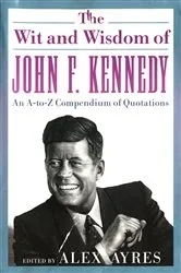 Book cover of The Wit and Wisdom of John F. Kennedy by Alex Ayres