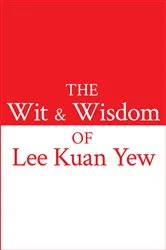 Book cover of The Wit and Wisdom of Lee Kuan Yew by Kuan Yew Lee