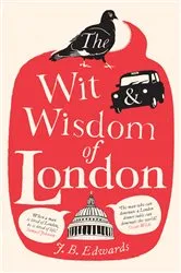 Book cover of The Wit and Wisdom of London by J. B. Edwards