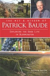 Book cover of The Wit and Wisdom of Patrick Baude: Exploring the Good Life in Bloomington by Patrick Baude