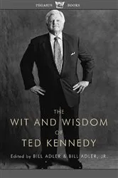 Book cover of The Wit and Wisdom of Ted Kennedy by Bill Adler