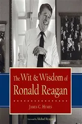 Book cover of The Wit & Wisdom of Ronald Reagan by James C. Humes