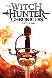 Book cover of The Witch Hunter Chronicles 3: The Devil's Fire by Stuart Daly